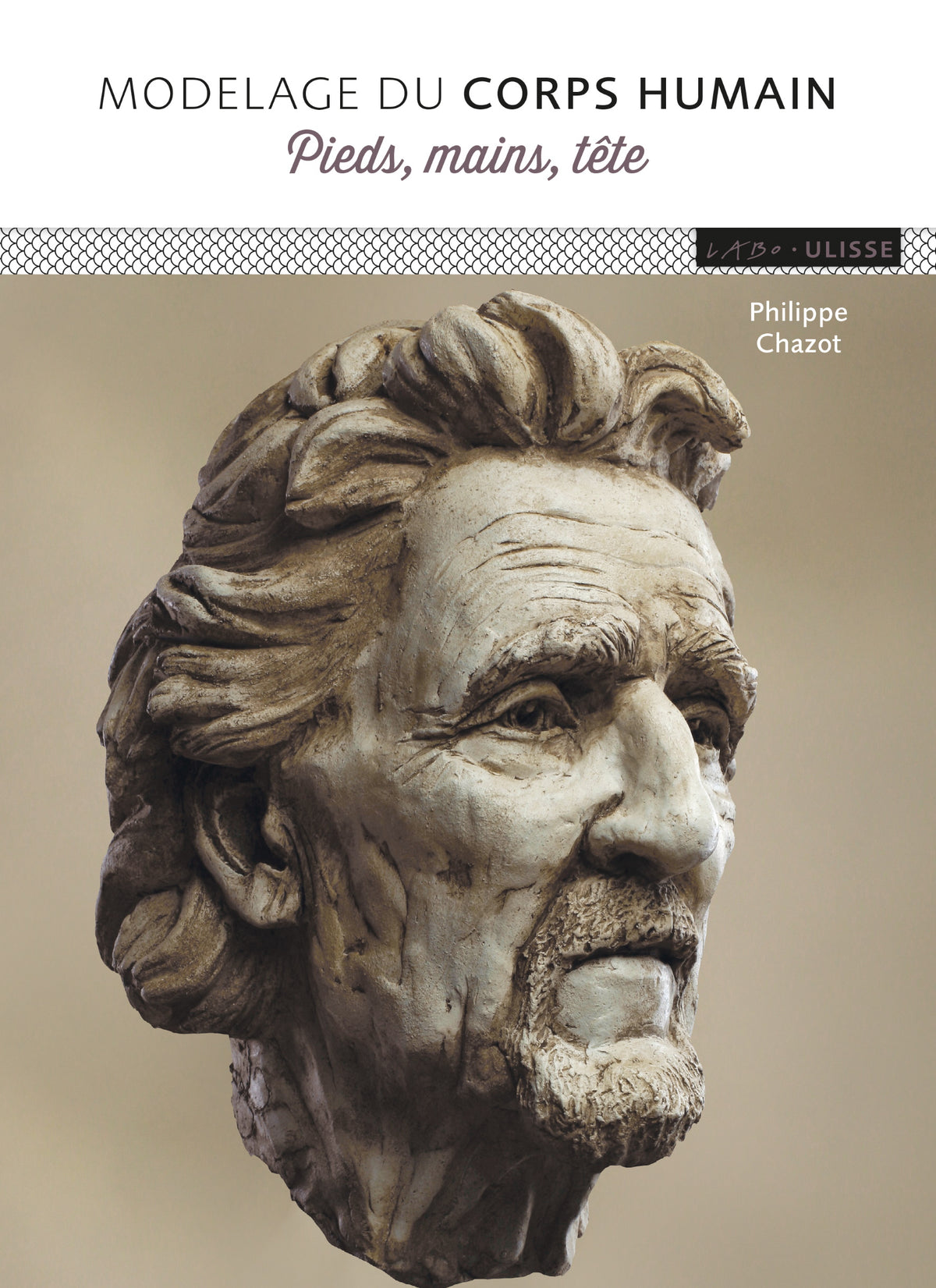 Livre - Modelage du corps humain : Pieds, mains, tête, 2e éd. (P. Chazot)