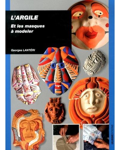 Livre - L'Argile Et les Masques à Modeler (G. Lantéri)
