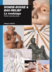 Livre - Ronde-bosse & bas-relief : Le Modelage (P. Chazot)